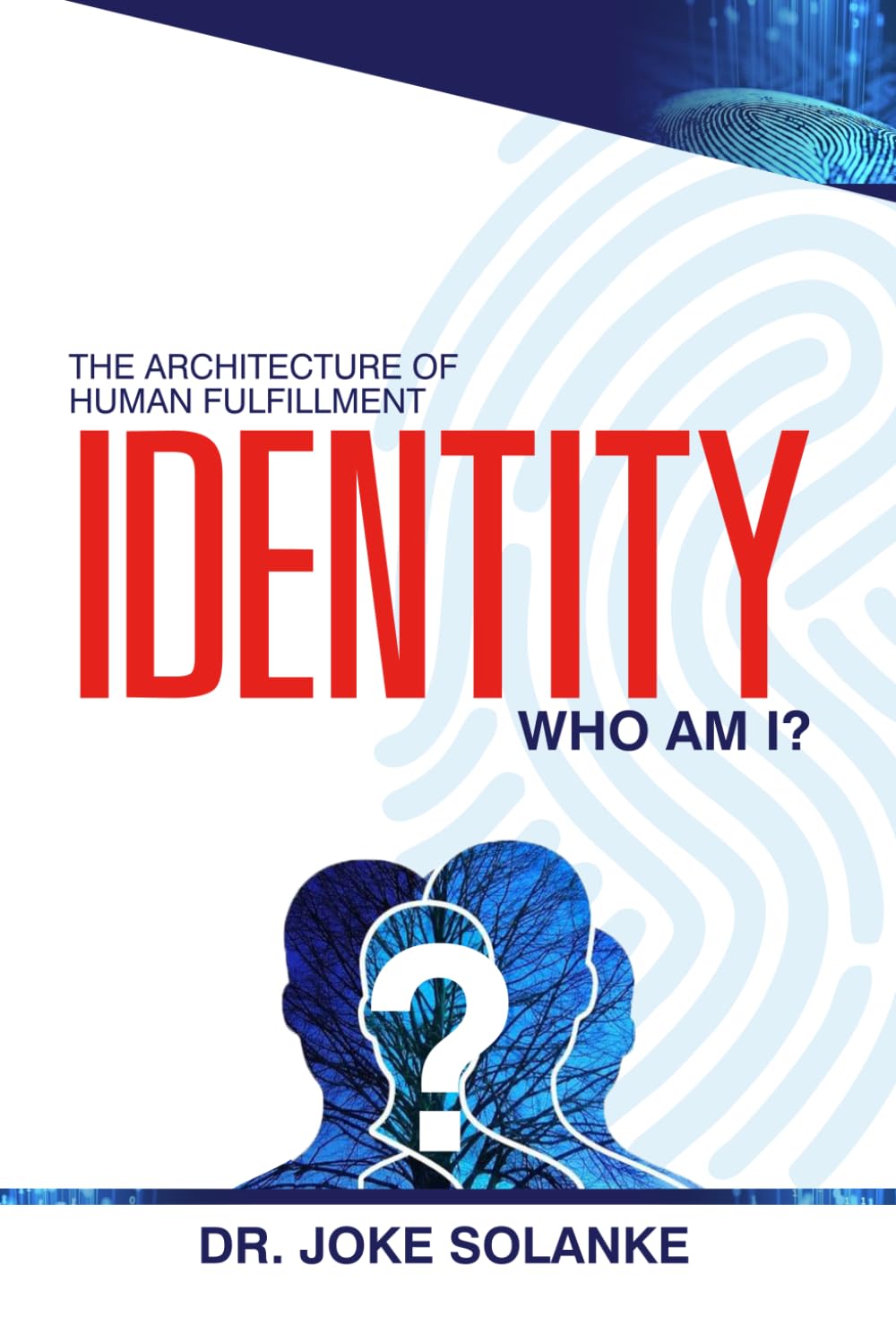 IDENTITY: Who Am I? (The Architecture of Human Fulfillment)