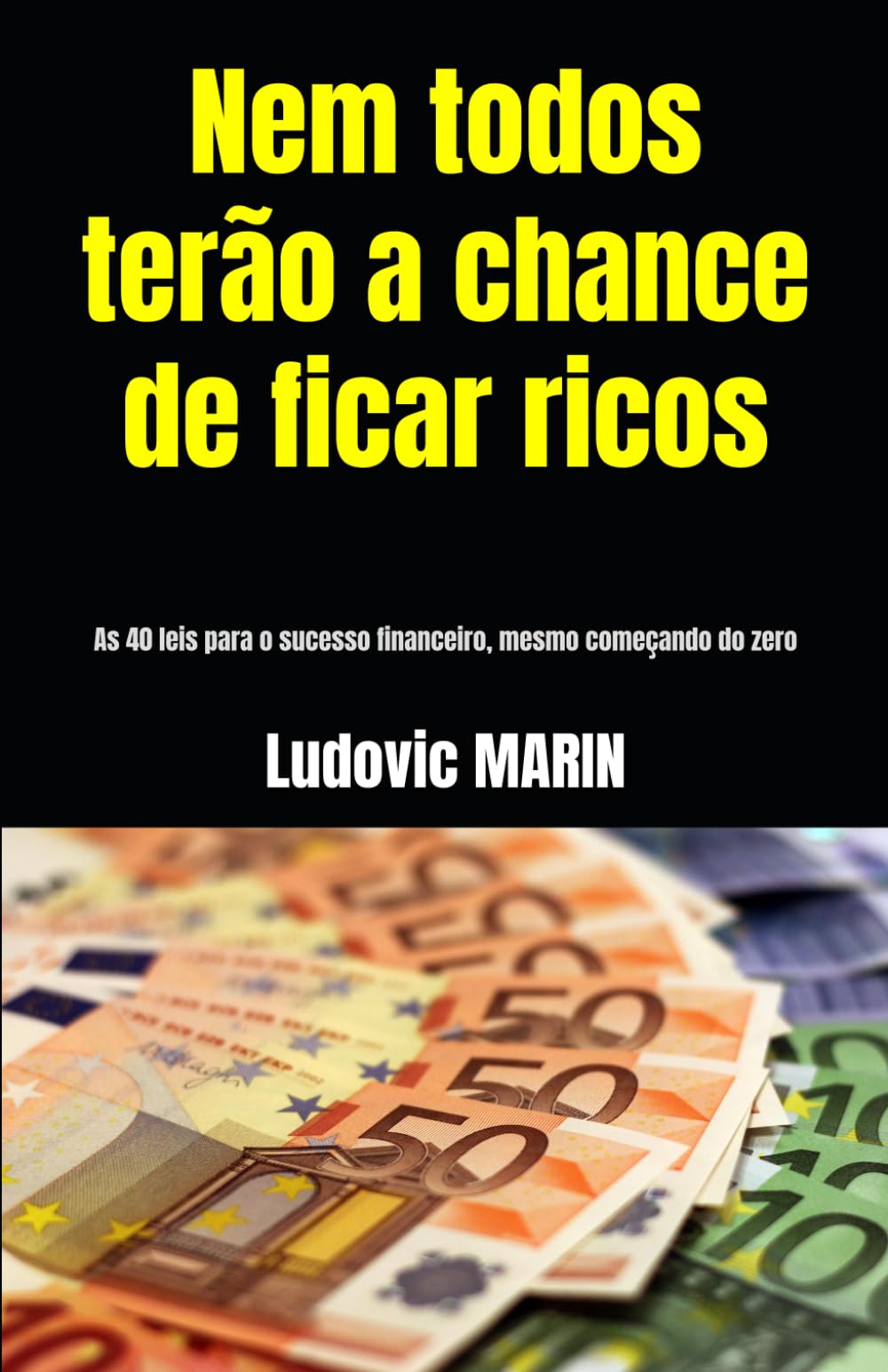 Nem todos terão a chance de ficar ricos: As 40 leis para o sucesso financeiro, mesmo começando do zero