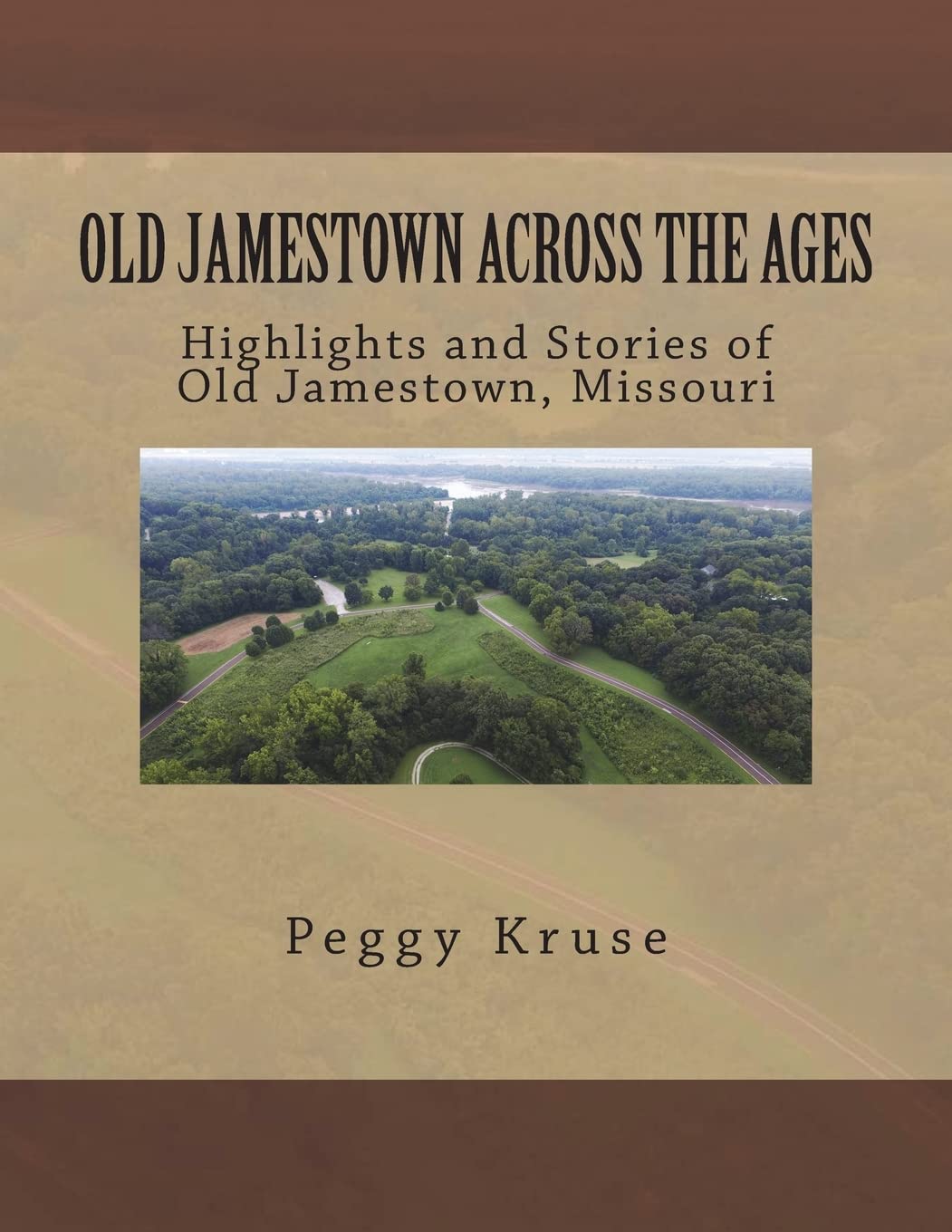 Old Jamestown Across the Ages Highlights and Stories of Old Jamestown, Missouri Kruse, Peggy