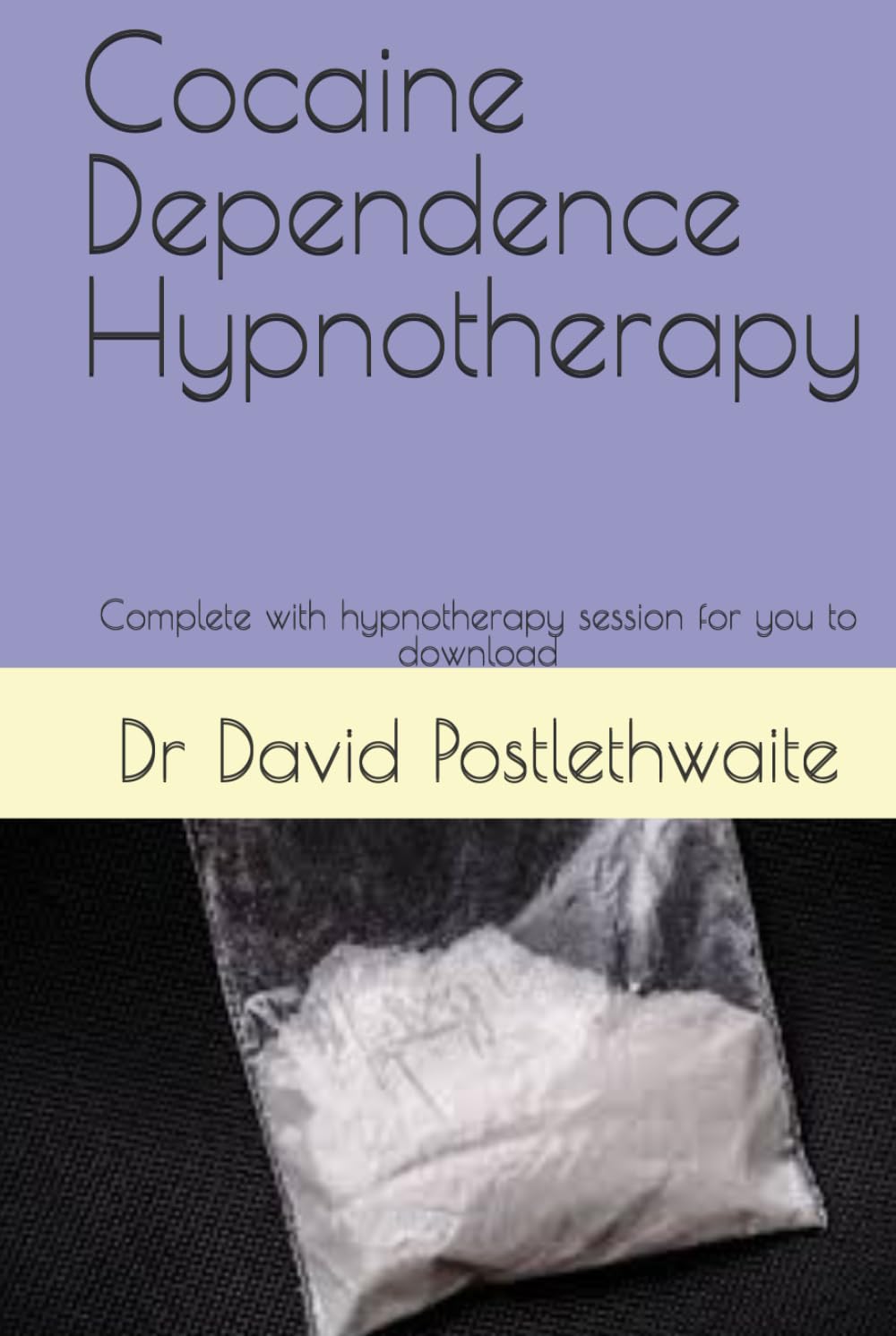 Cocaine Dependence Hypnotherapy: Complete with hypnotherapy session for you to download (Helping Hypnotherapies)