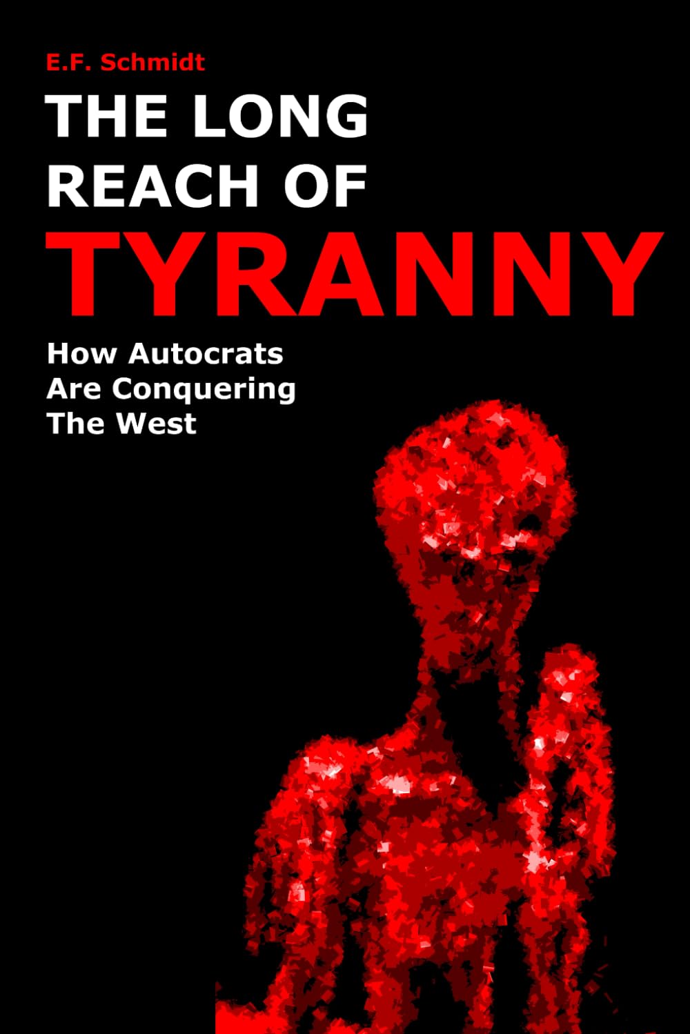 The Long Reach Of Tyranny: How autocrats are conquering the West (Twilight Democracies)