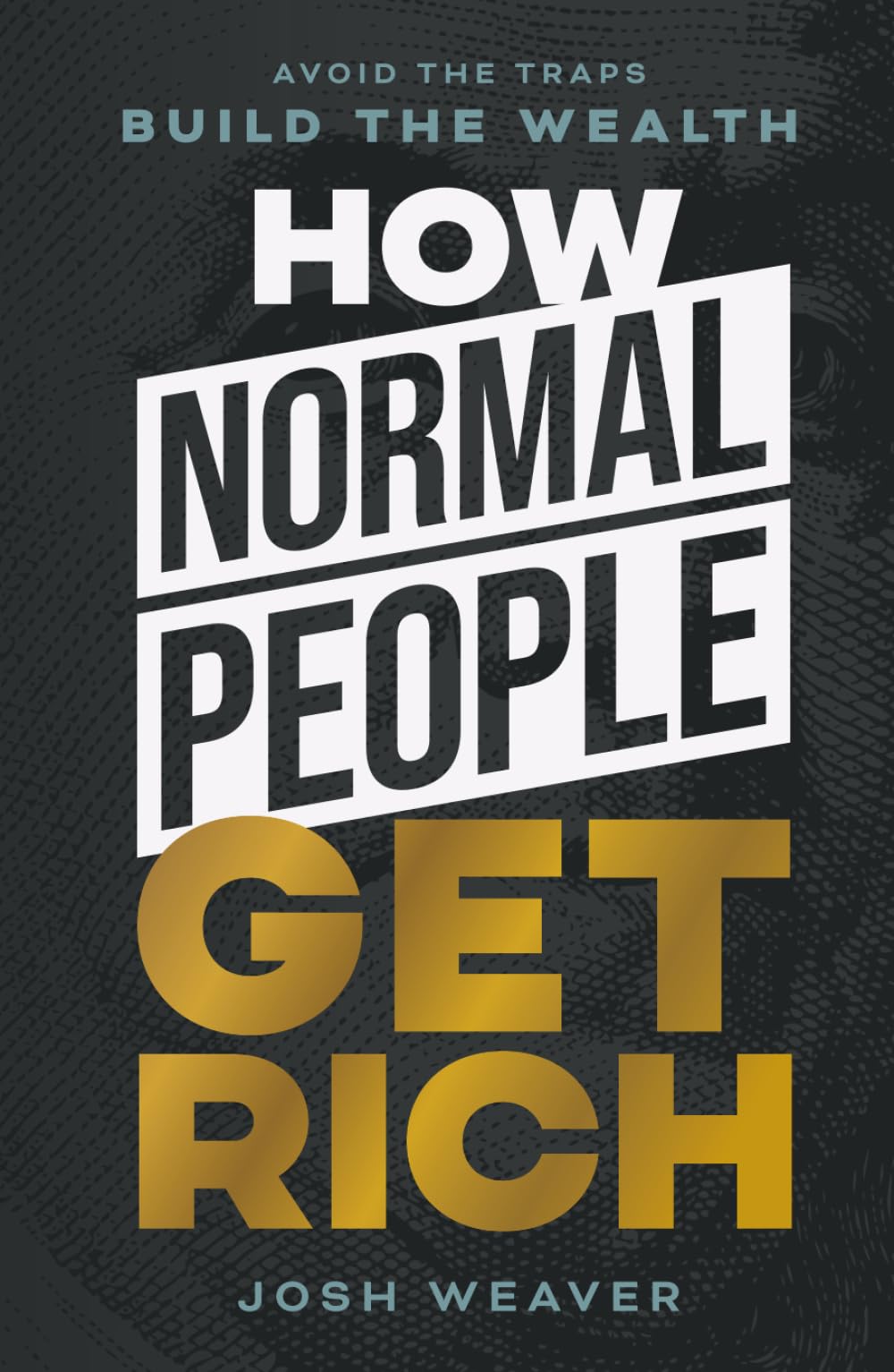 How Normal People Get Rich: Avoid the Traps. Build the Wealth.