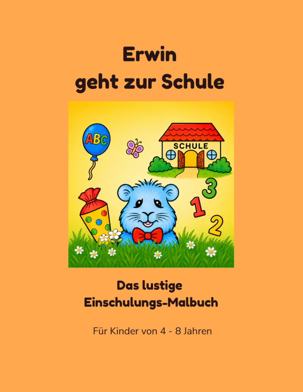 Erwin geht zur Schule: Das lustige Einschulungs-Malbuch (Erwin das Meerschweinchen - Die lustige Malbuch-Serie)