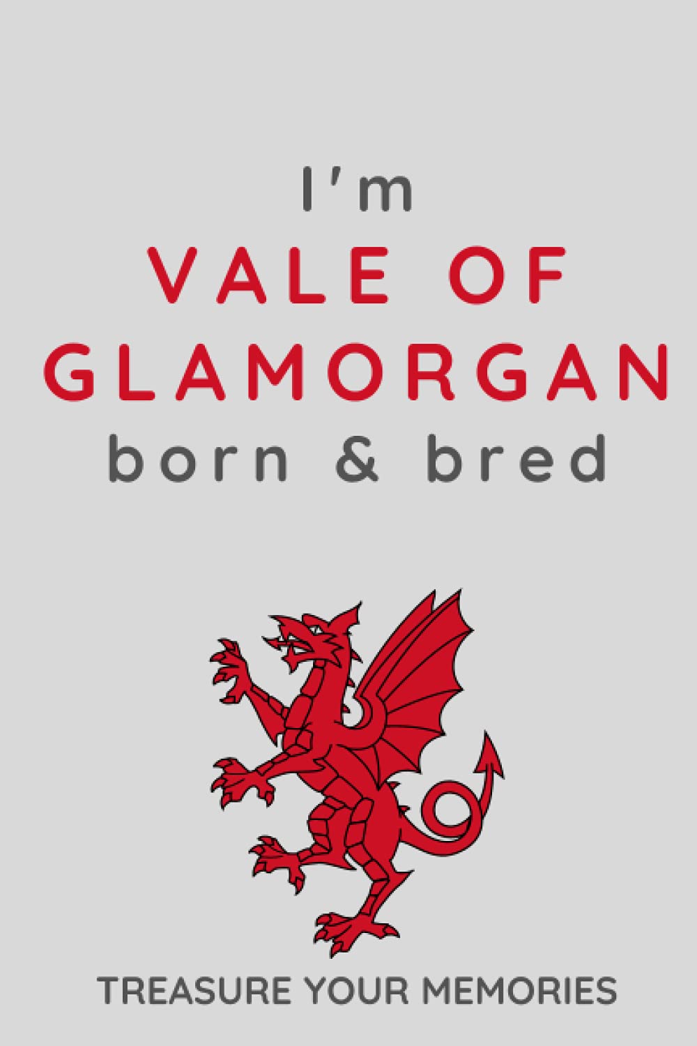I'm Vale of Glamorgan Born & Bred - A Must Have, Stylish, Modern Notebook For Those Proud To Be Born In the Vale of Glamorgan, Wales: - A Multi-Use ... / Present For A Relative, Friend Or Colleague
