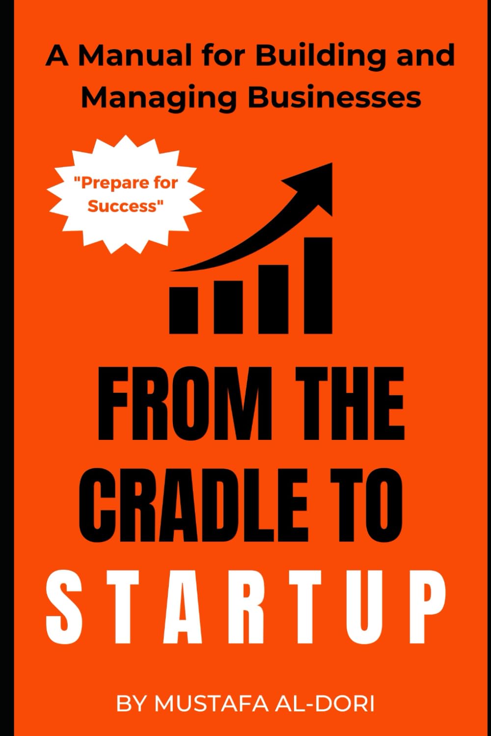 From the Cradle to Startup: A Manual for Building and Managing Businesses