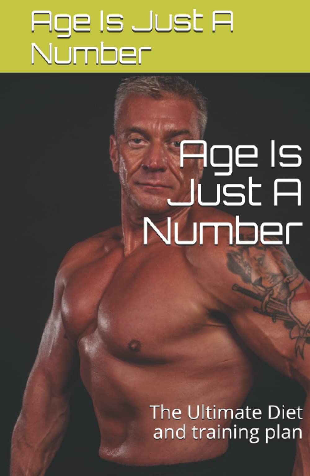 Age Is Just A Number: The Ultimate Diet and training plan