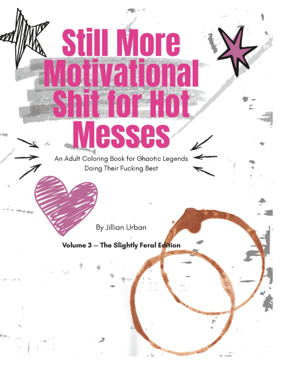 Still more motivational shit for hot messes!: An Adult Coloring Book Filled with Wild Creatures, Empowerment, and Swearing