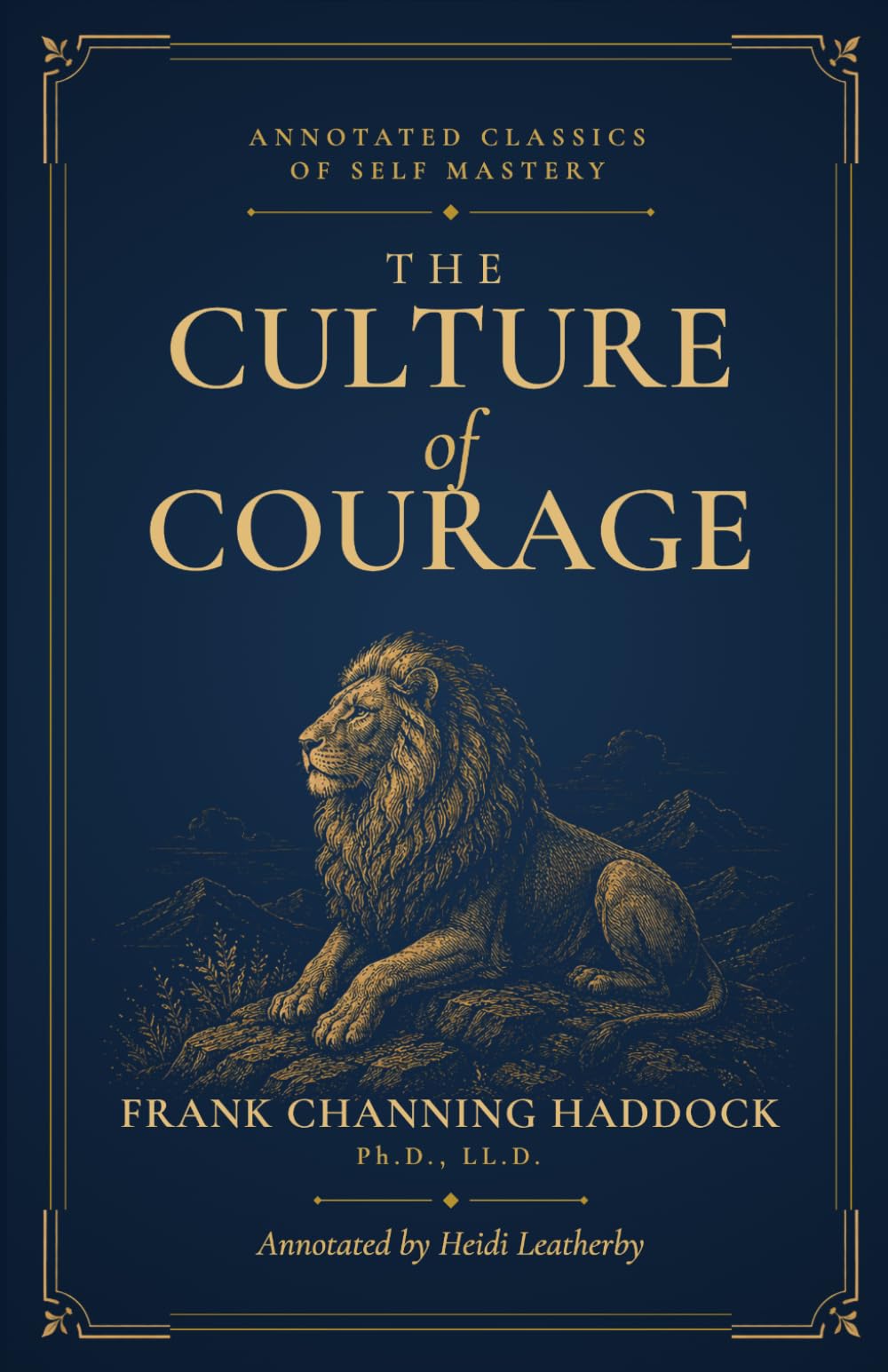 The Culture of Courage: An Annotated Edition (Annotated Classics of Self Mastery)