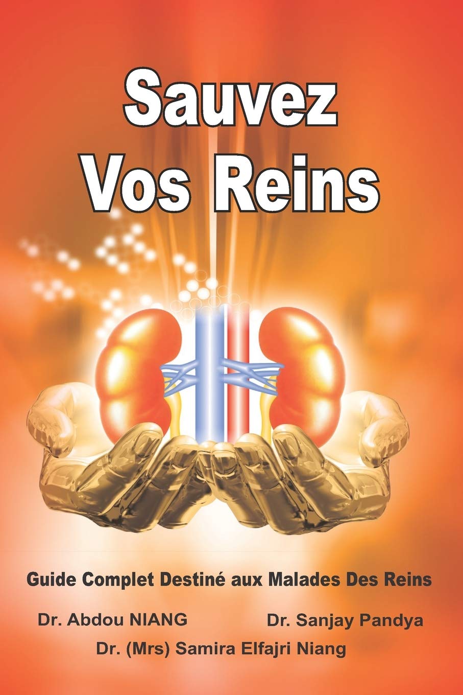 Sauvez Vos Reins - Guide Complet Destiné aux Malad: Save Your Kidneys (French Edition)