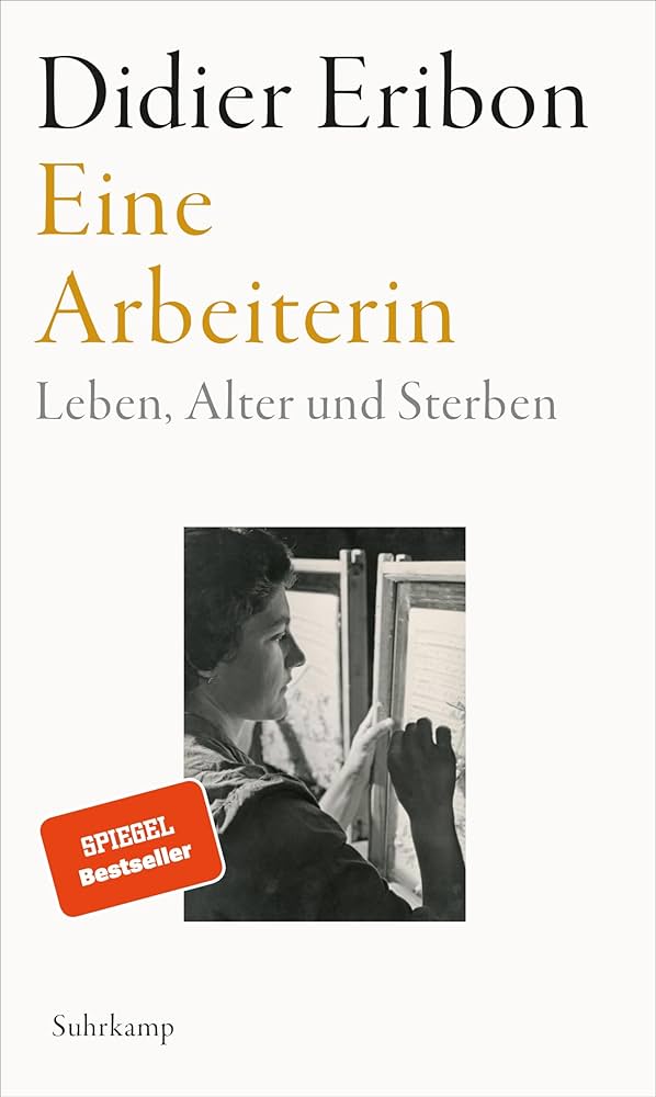 Eine Arbeiterin: Leben, Alter und Sterben | Das große neue Buch des Autors von »Rückkehr nach Reims« : Eribon, Didier, Finck, Sonja: Amazon.de: Bücher