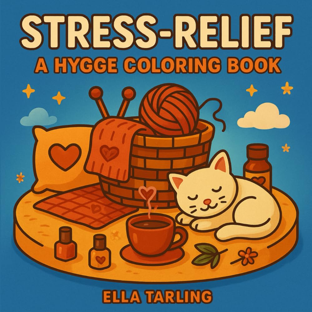 Stress-Relief Coloring Book: A Cozy Hygge Journey for Calm, Clarity & Self-Care