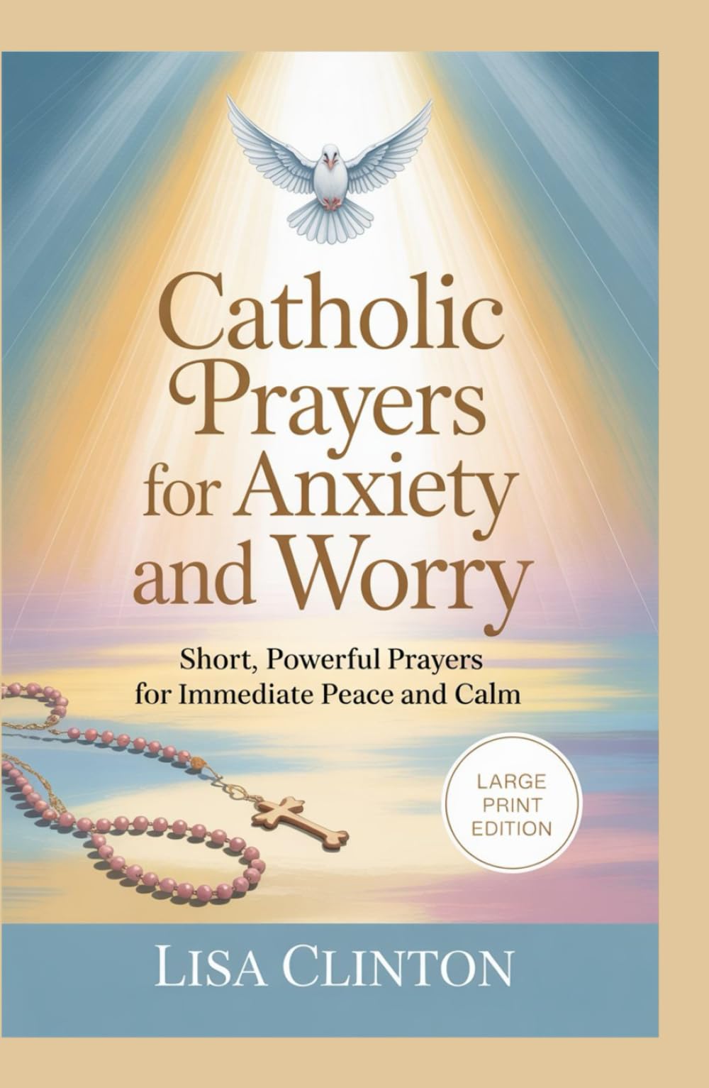 Catholic Prayers for Anxiety and Worry: Short, Powerful Prayers for Immediate Peace and Calm (Large Print)