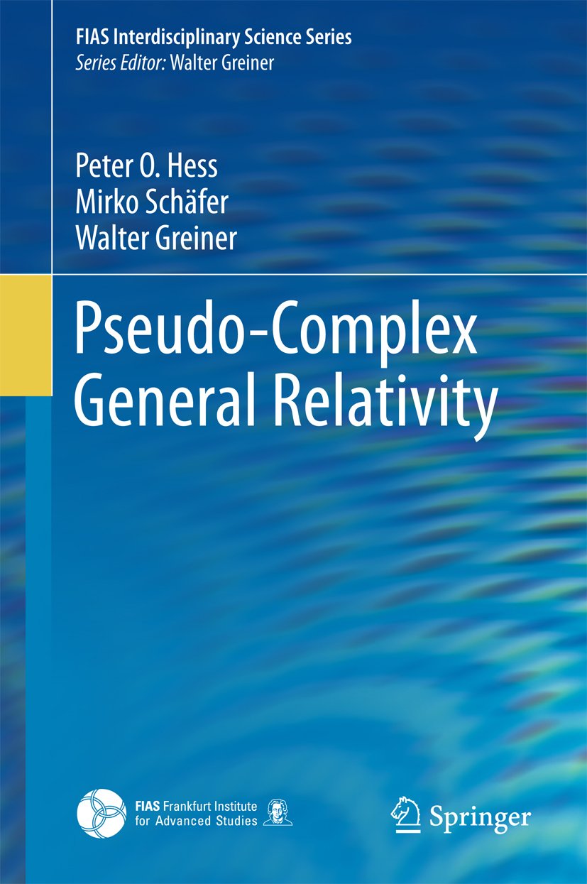 Pseudo-Complex General Relativity (FIAS Interdisciplinary Science Series) (English Edition)