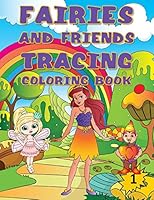 Fairies and Friends Tracing Coloring Book, 1: Children's Writing Practice for Preschool & Kindergarten, Ages 3-5 years and 4-8 years B089M618CV Book Cover