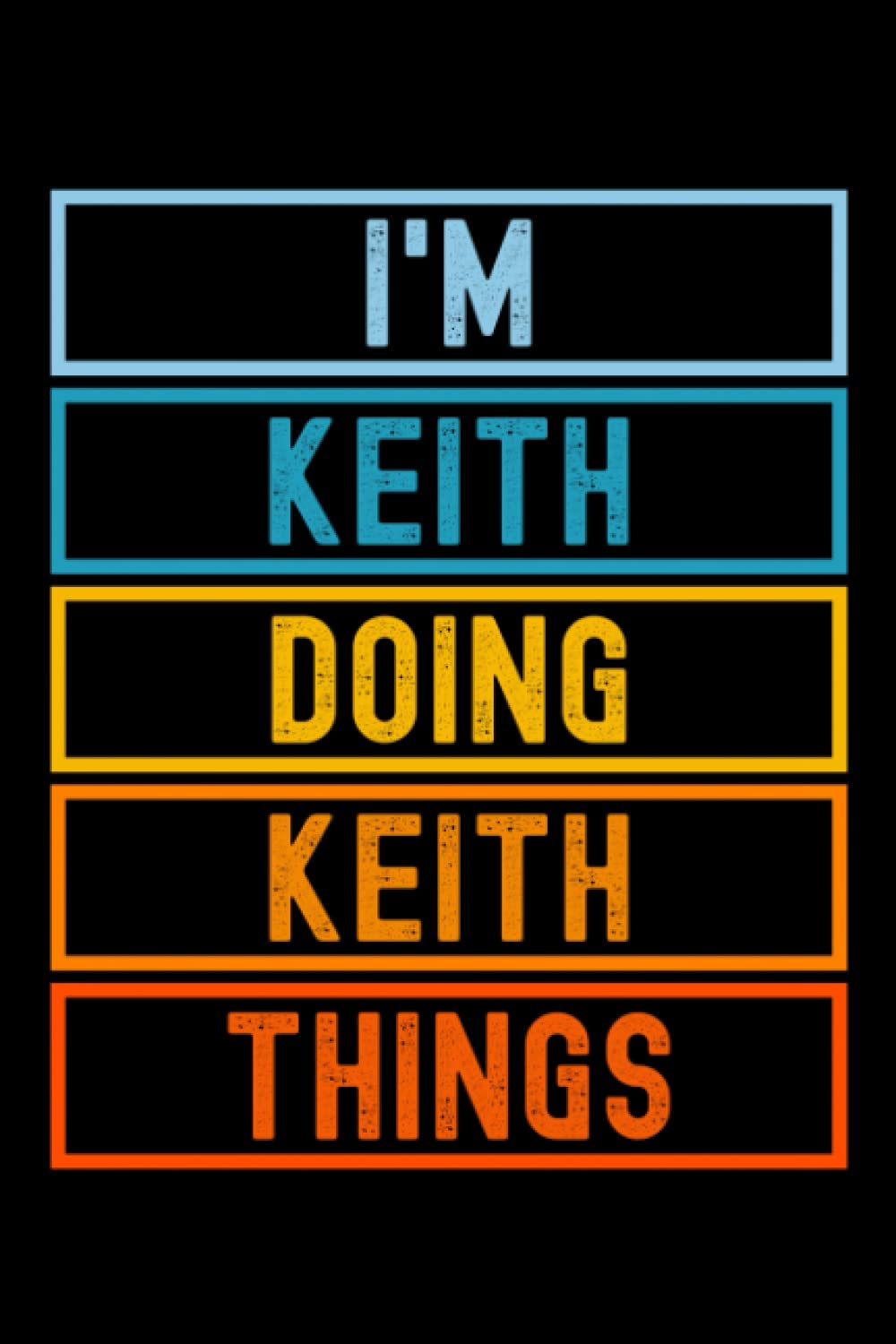 I'm Keith Doing Keith Things: Custom Journal Notebook, Best Personalized Gift Idea For Keith , Funny First Name Saying Make A Great Gift For ... Inches With 120 Pages , Glossy Finish Cover