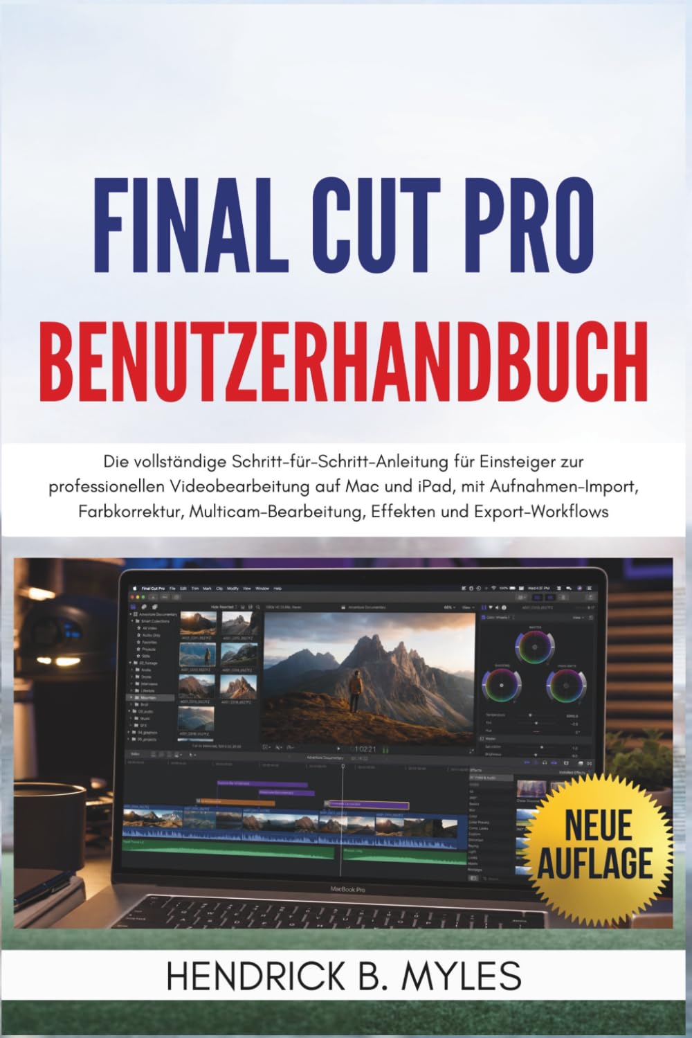 Final Cut Pro Benutzerhandbuch: Die vollständige Schritt-für-Schritt-Anleitung für Einsteiger zur professionellen Videobearbeitung auf Mac und iPad, ... Effekten und Export-Workflows