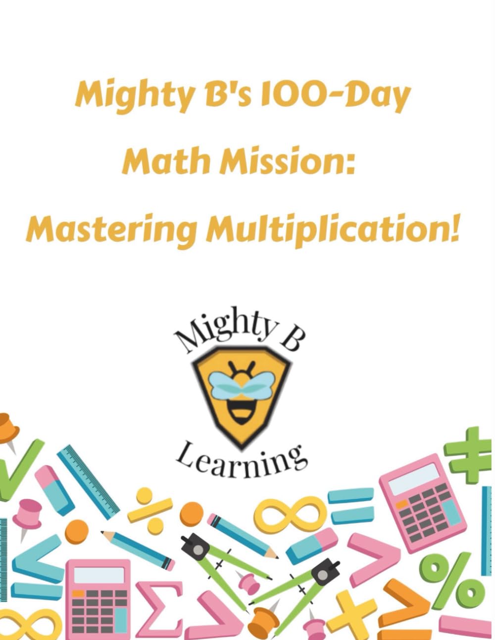 Mighty B’s 100 Day Math Mission: Mastering Multiplication: Daily Math Practice to Master Multiplication Facts in 100 Days