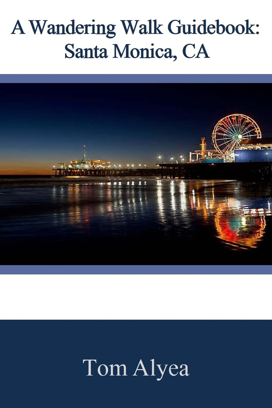 A Wandering Walk Guide Book: Santa Monica, CA