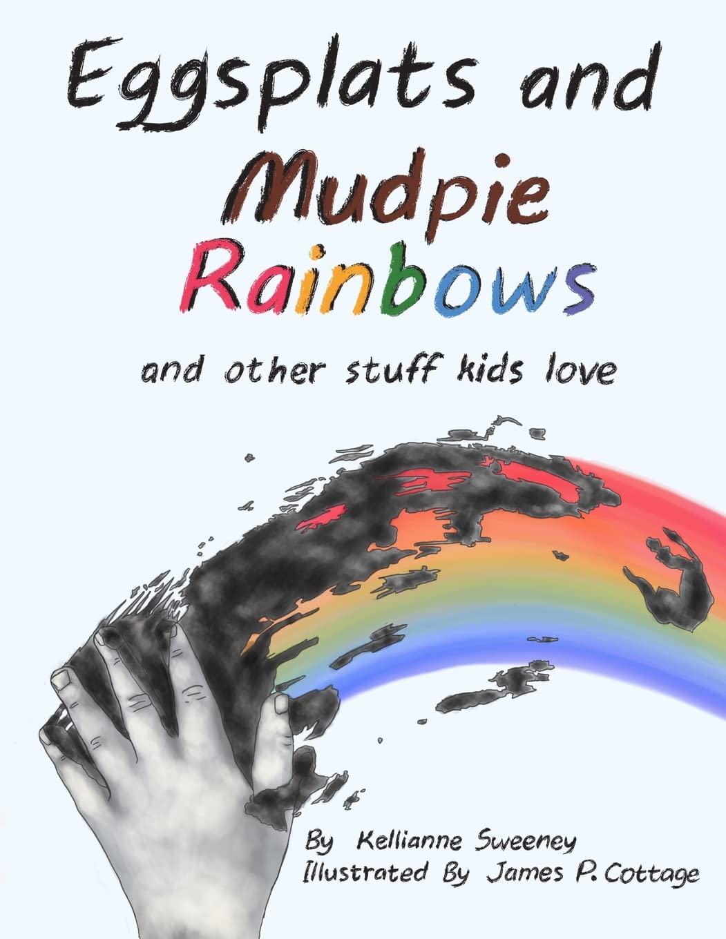 Eggsplats and Mudpie Rainbows: and other stuff kids love