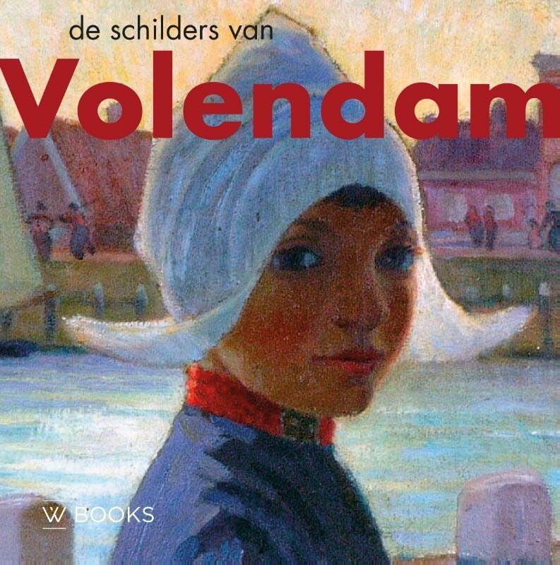 De schilders van Volendam l'âme de la Hollande nostalgique en livre d'art