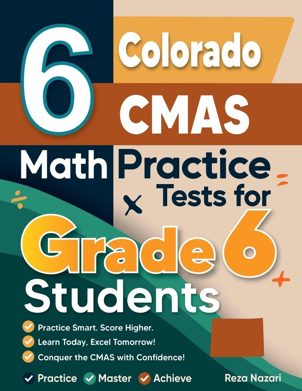 6 Colorado CMAS Math Practice Tests for Grade 6 Students: A Complete Guide to Building Math Mastery and Excelling on the Colorado CMAS Test