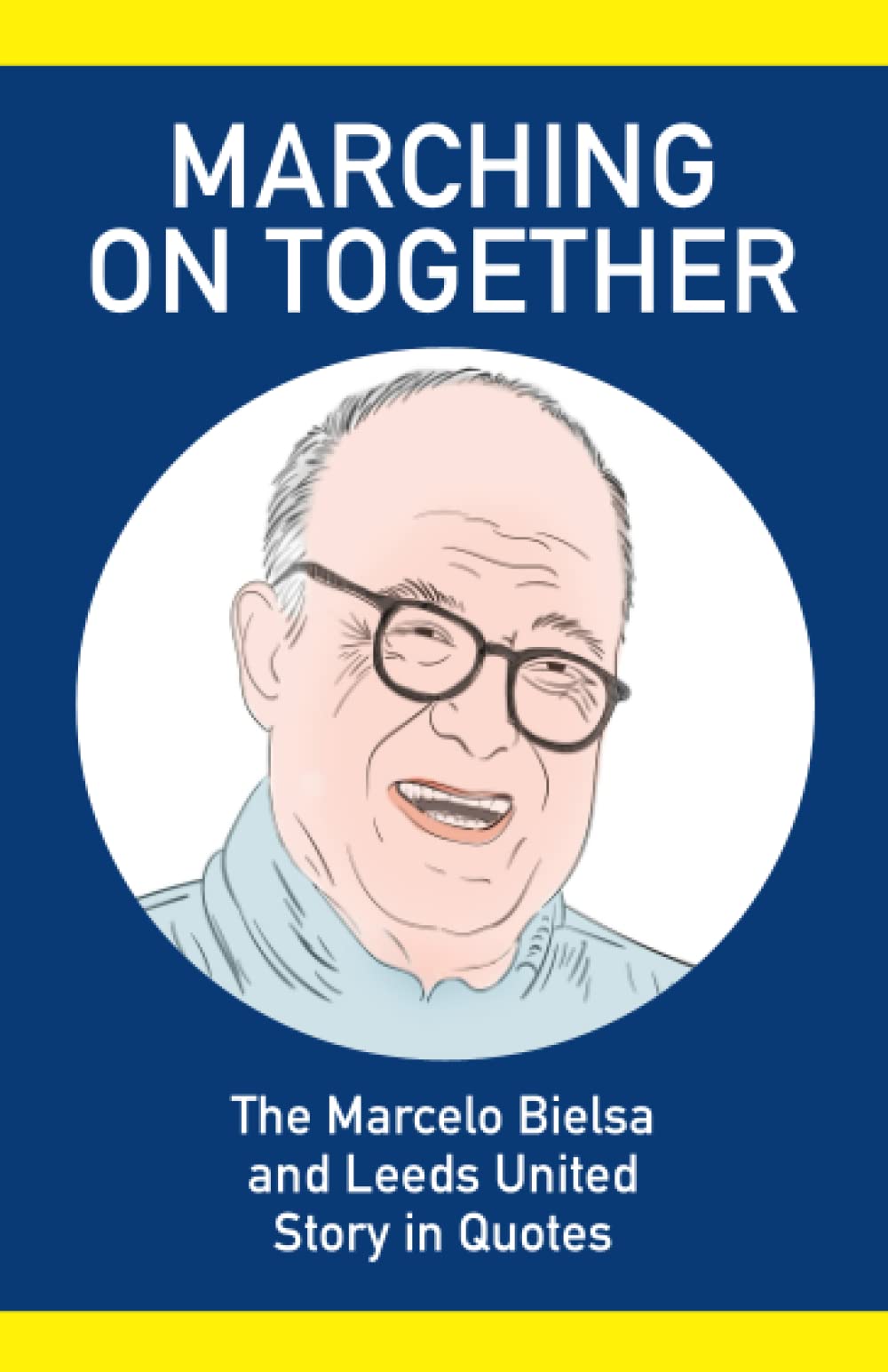 Marching On Together: The Marcelo Bielsa and Leeds United Story in Quotes