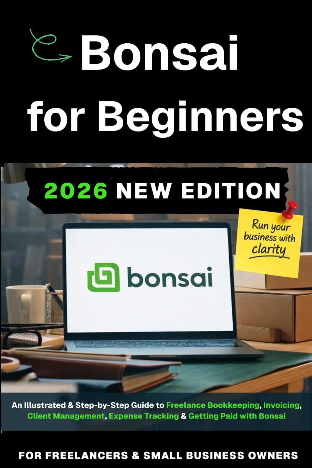 Freelance Bookkeeping Made Simple With Bonsai Online: An All-in-One Business System for Invoicing, Clients, Projects, Expenses, and Getting Paid with Bonsai