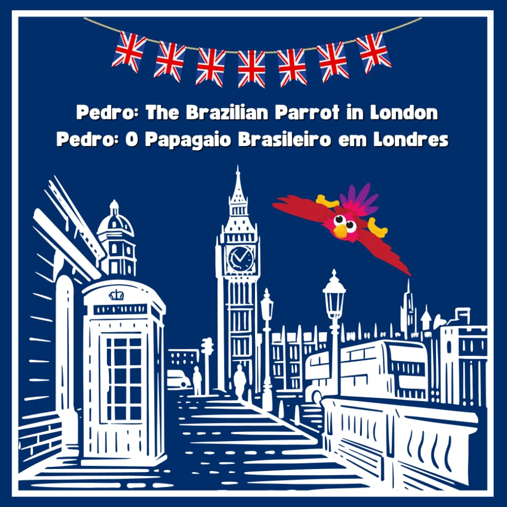 Pedro: the Brazilian Parrot in London | Pedro: o Papagaio Brasileiro em Londres | Bilingual Children's Book | Livro Infatil Bilíngue