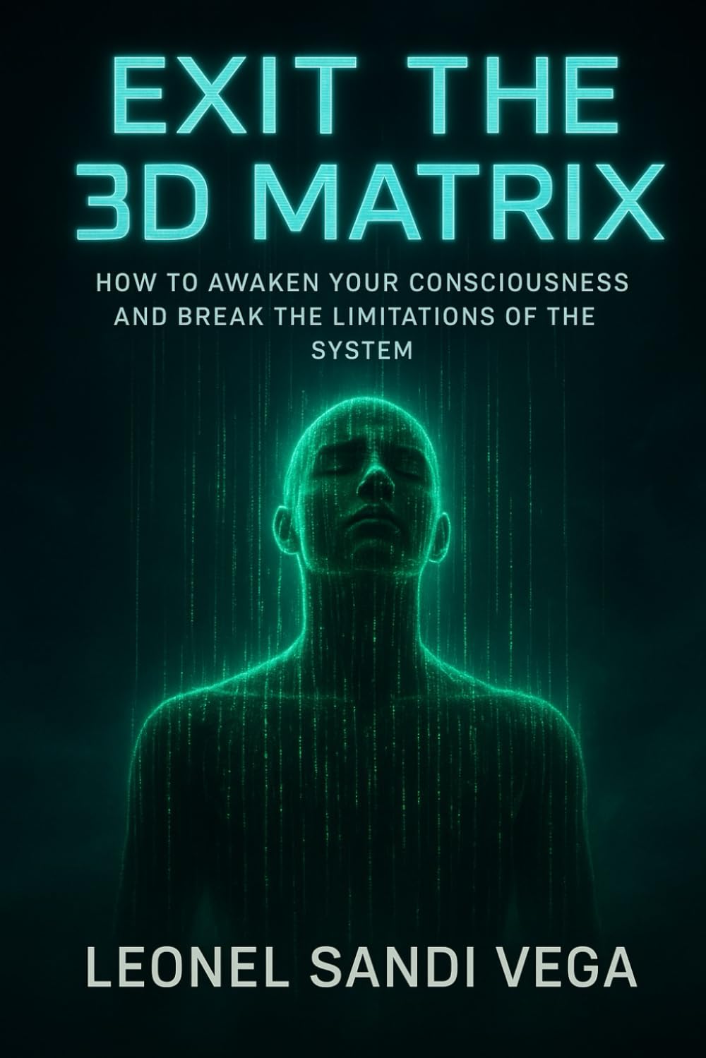 EXIT THE 3D MATRIX: How to Awaken Your Consciousness and Break the Limitations of the System