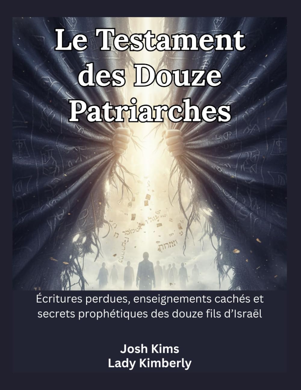 Le Testament des Douze Patriarches: Écritures perdues, enseignements cachés et secrets prophétiques des douze fils d’Israël
