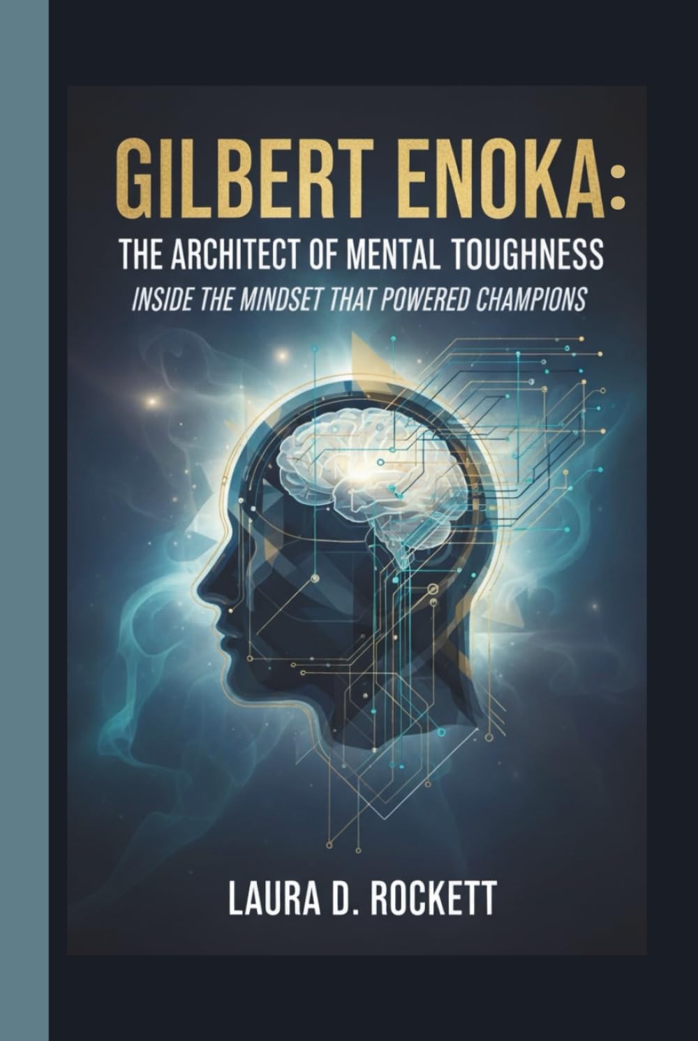 GILBERT ENOKA: THE ARCHITECT OF MENTAL TOUGHNESS: INSIDE THE MINDSET THAT POWERED CHAMPIONS