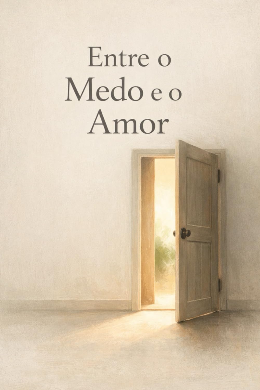 Entre o Medo e o Amor: Uma história sobre escolhas, coragem e cuidado