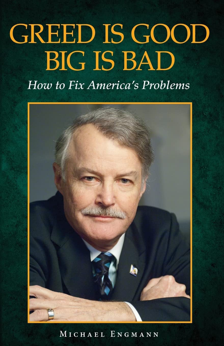Greed is Good, Big is Bad How to Fix America's Problems Engmann, Mr