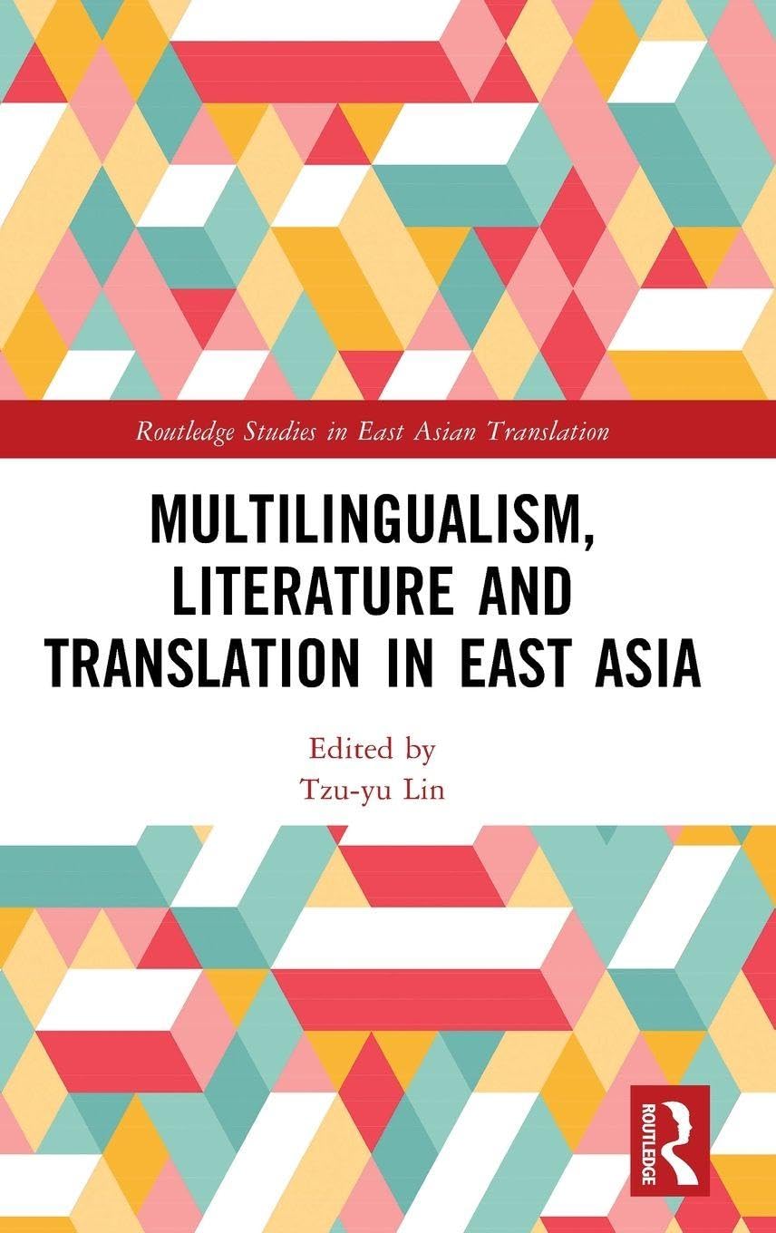 Multilingualism, Literature and Translation in East Asia (Routledge Studies in East Asian Translation)