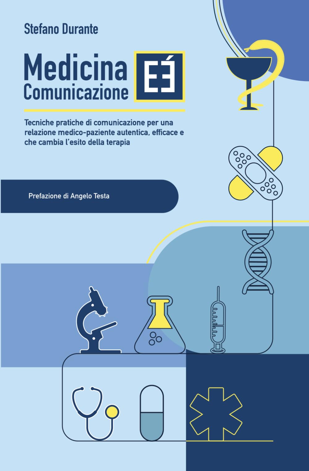 Medicina e (E') comunicazione: Tecniche pratiche di comunicazione per una relazione medico-paziente autentica, efficace e che cambia l’esito della terapia