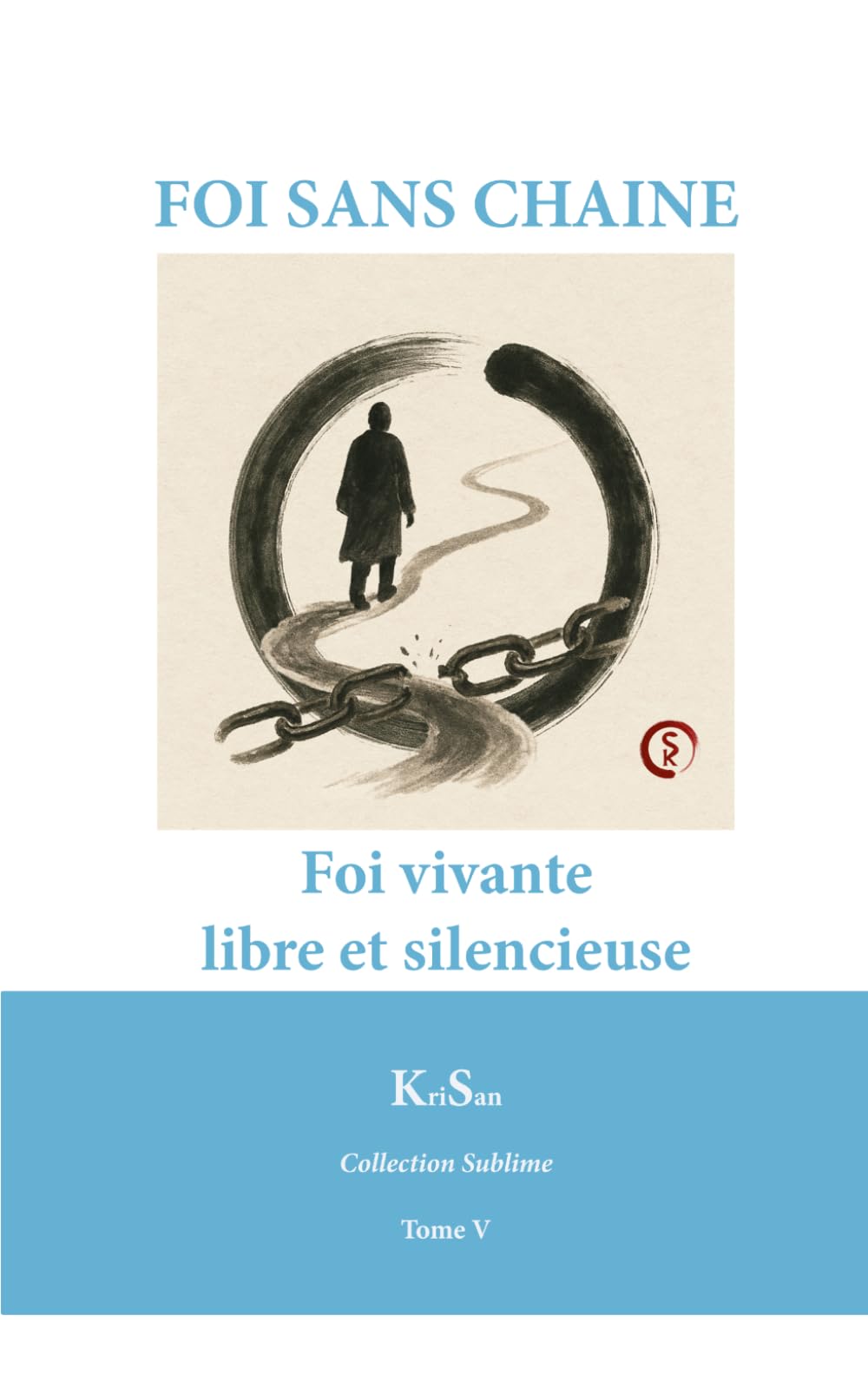 FOI SANS CHAÎNE: Foi vivante, libre et silencieuse (Collection Sublime)
