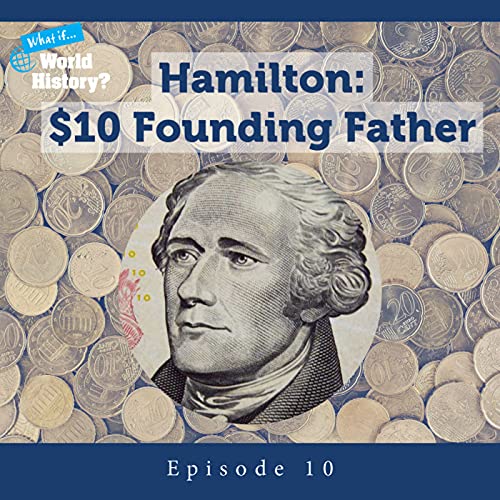 The $10 Founding Father: Alexander Hamilton Lives Podcast Por  arte de portada