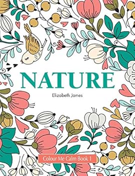 Colour Me Calm Book 1: Nature