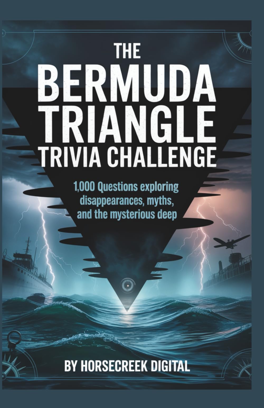 The Bermuda Triangle Trivia Challenge: 1,000 Questions Exploring Disappearances, Myths, and the Mysterious Deep