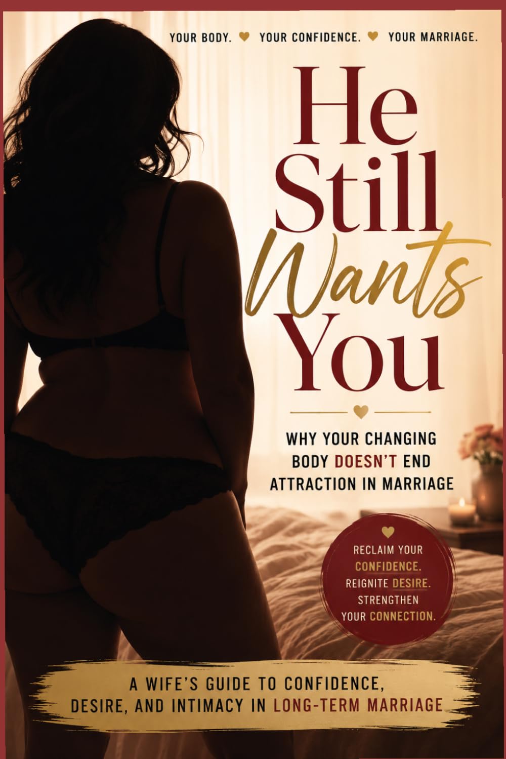 He Still Wants You: Why Your Changing Body Doesn't End Attraction in Marriage