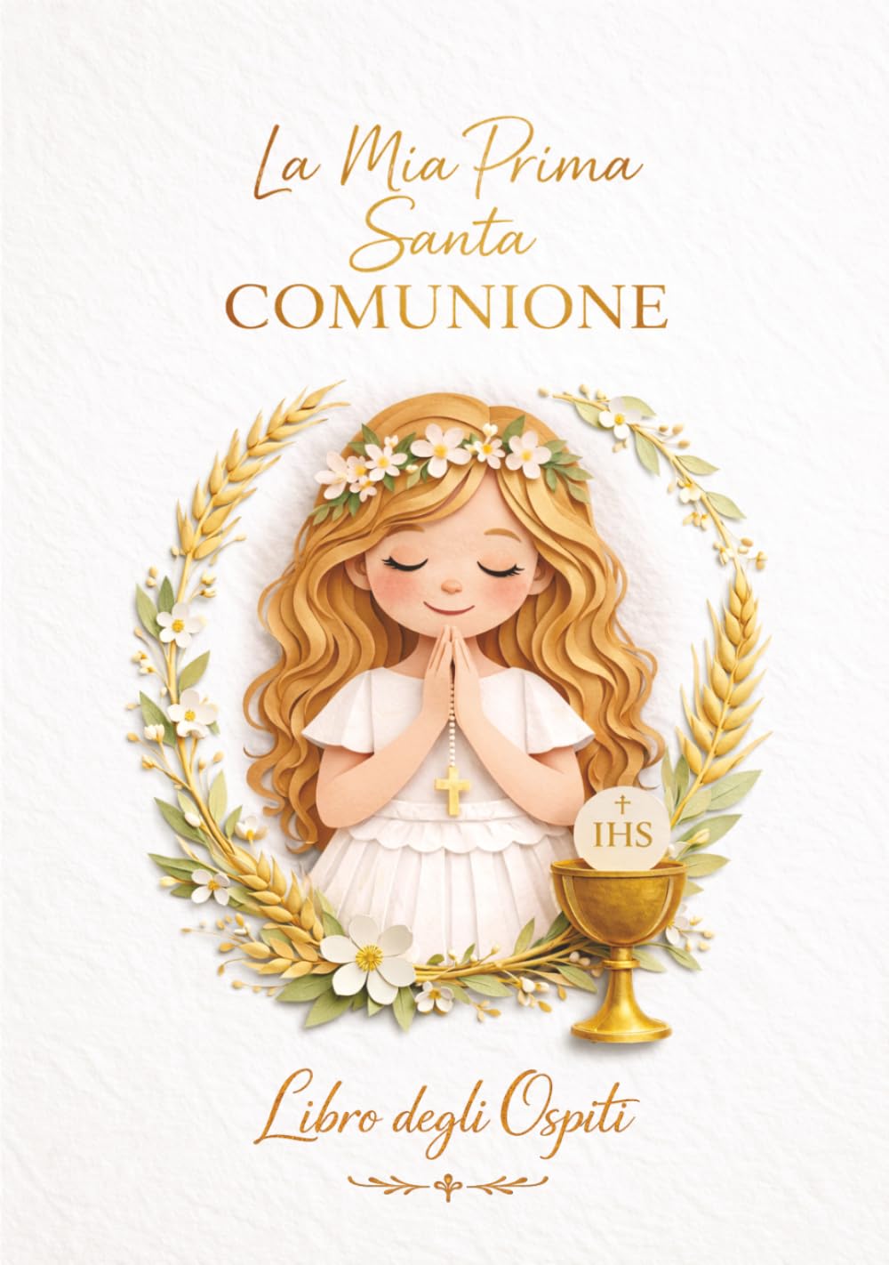 La Mia Prima Santa Comunione – Libro degli Ospiti per Bambina – Edizione Speciale Dorata: Un dono cattolico per la Prima Comunione – libro degli ... pensieri, auguri, benedizioni, foto e firme