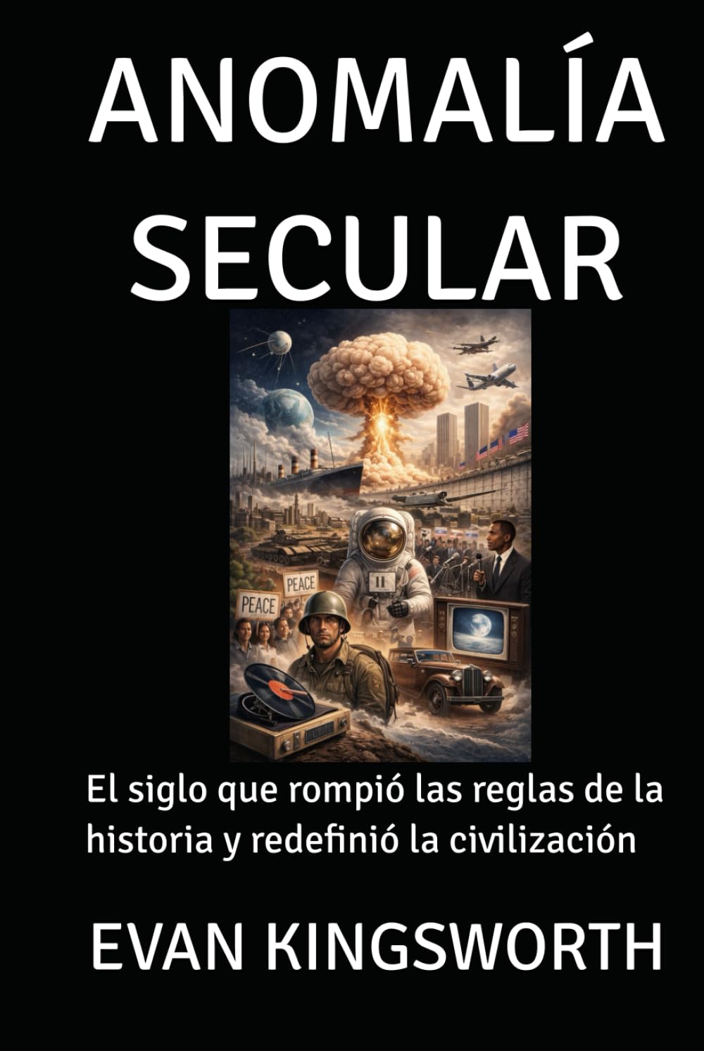ANOMALÍA SECULAR: El siglo que rompió las reglas de la historia y redefinió la civilización