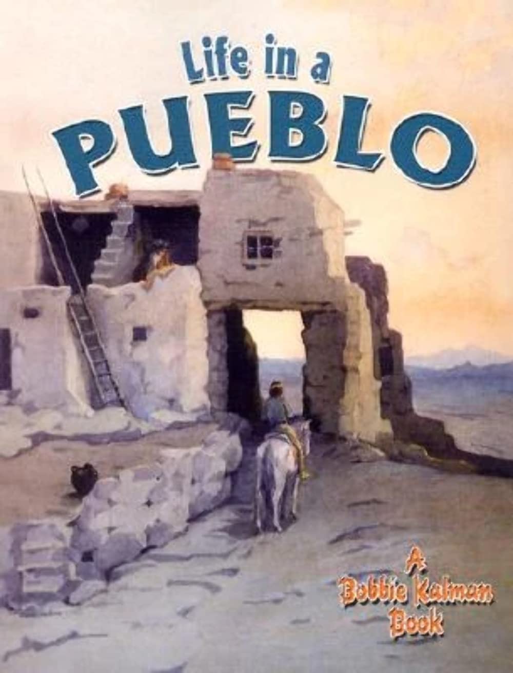 Life in a Pueblo [Paperback] Bishop, Amanda and Kalman, Bobbie