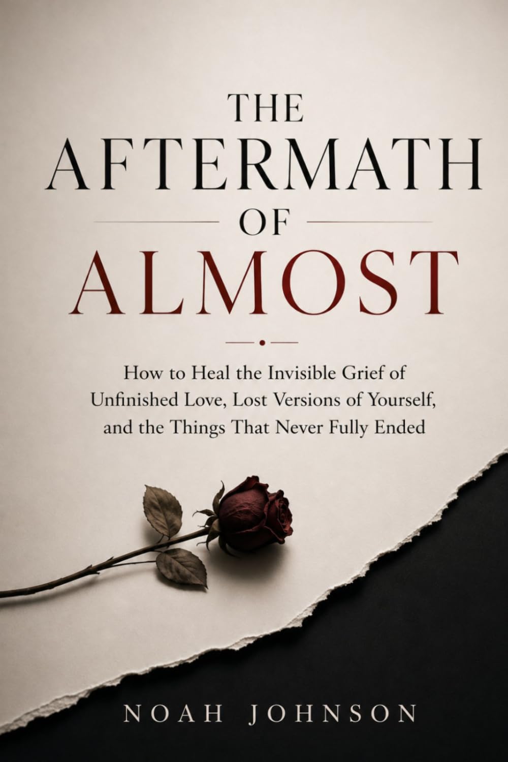 THE AFTERMATH OF ALMOST: How to Heal the Invisible Grief of Unfinished Love, Lost Versions of Yourself, and the Things That Never Fully Ended