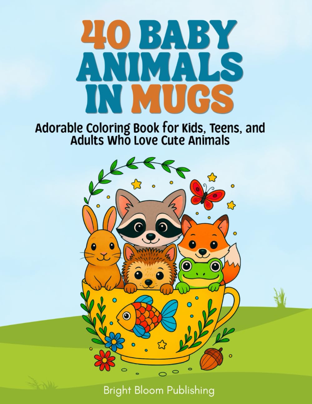 40 Baby Animals in Mugs: Adorable Coloring Book for Kids, Teens, and Adults Who Love Cute Animals