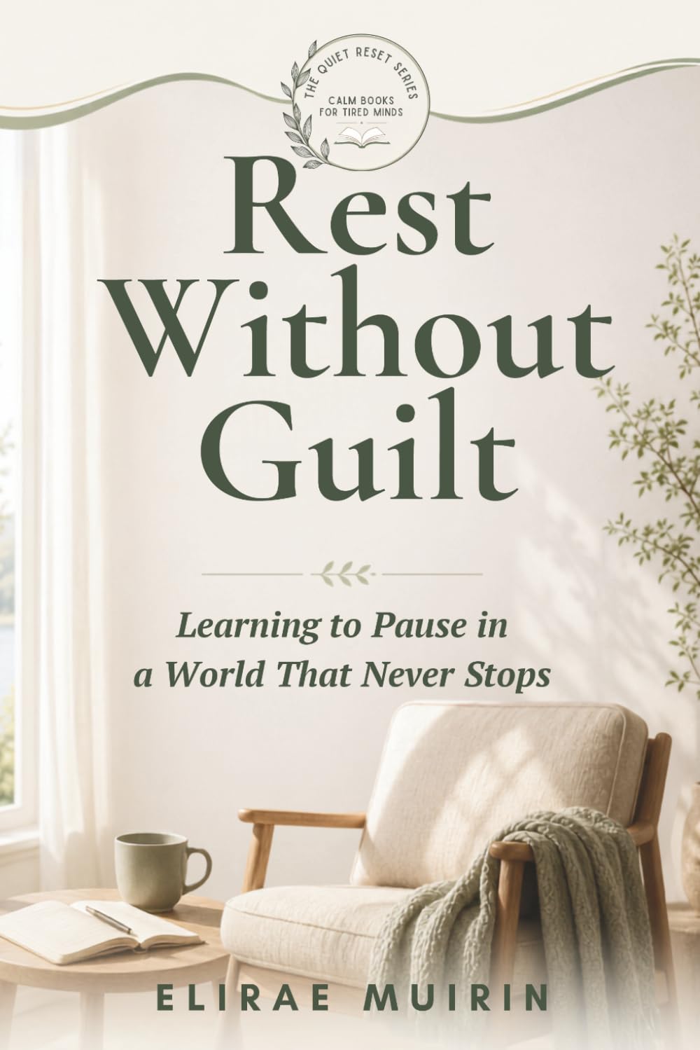 Rest Without Guilt: Learning to Pause in a World That Never Stops (THE QUIET RESET SERIES Calm Books for Tired Minds)