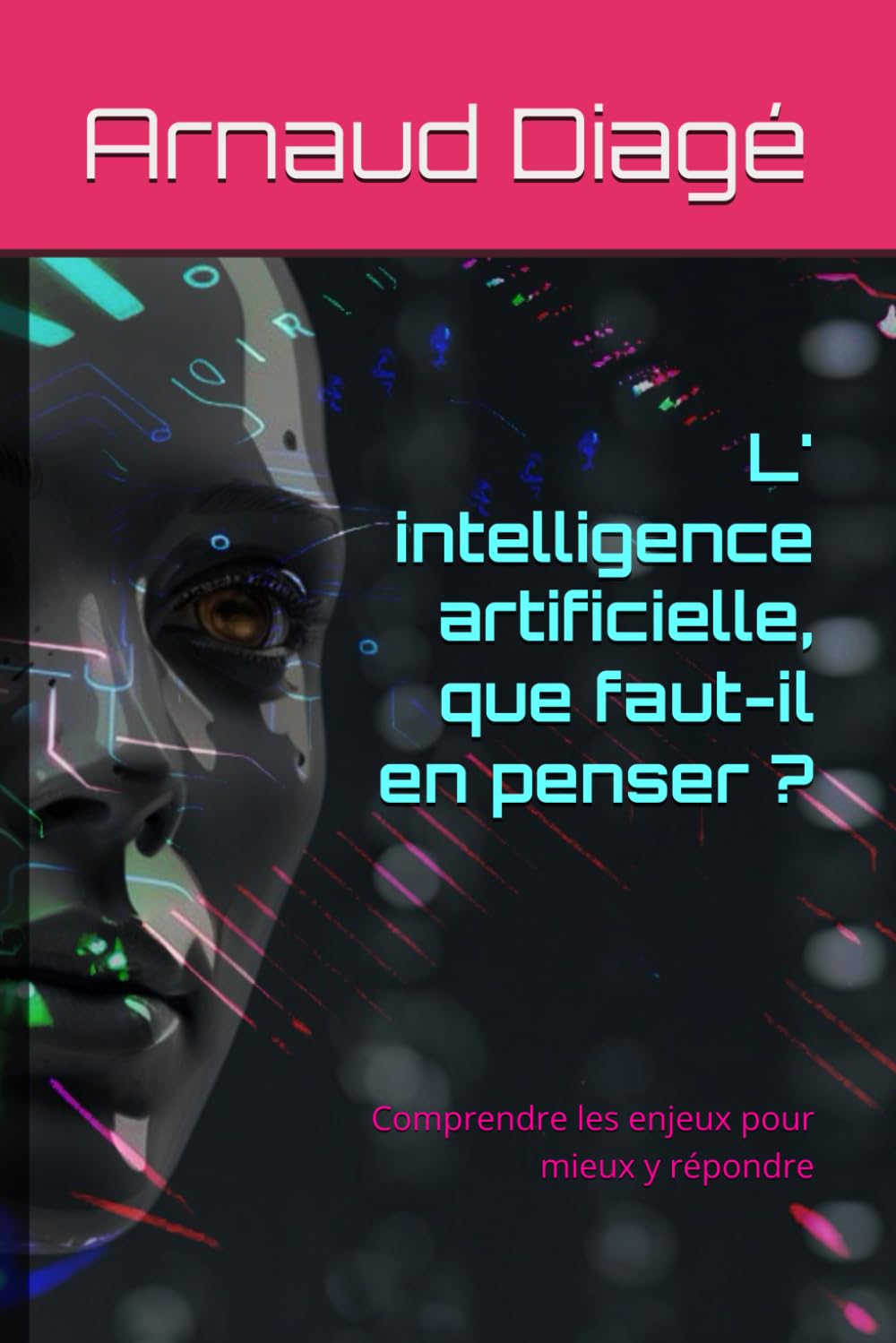 L' intelligence artificielle, que faut-il en penser ?: Comprendre les enjeux pour mieux y répondre