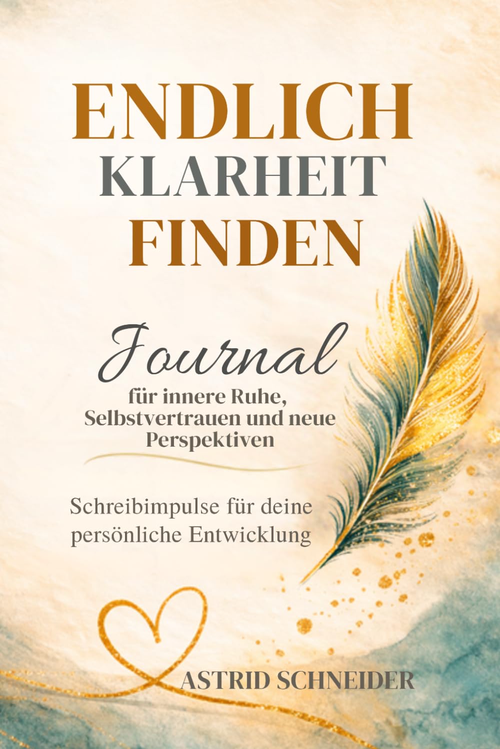 Endlich Klarheit finden – Gedanken ordnen und den eigenen Weg erkennen: Geführtes Journal für innere Ruhe, klare Entscheidungen und mehr Selbstvertrauen