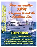 Part 3 - Pour me another rum – I’m going to sail the Caribbean Sea and visit the Turks & Caicos, Leeward, Windward, Virgin, San Blas and the ABC Islands ... around the World!” “The 5 year Voyage”)