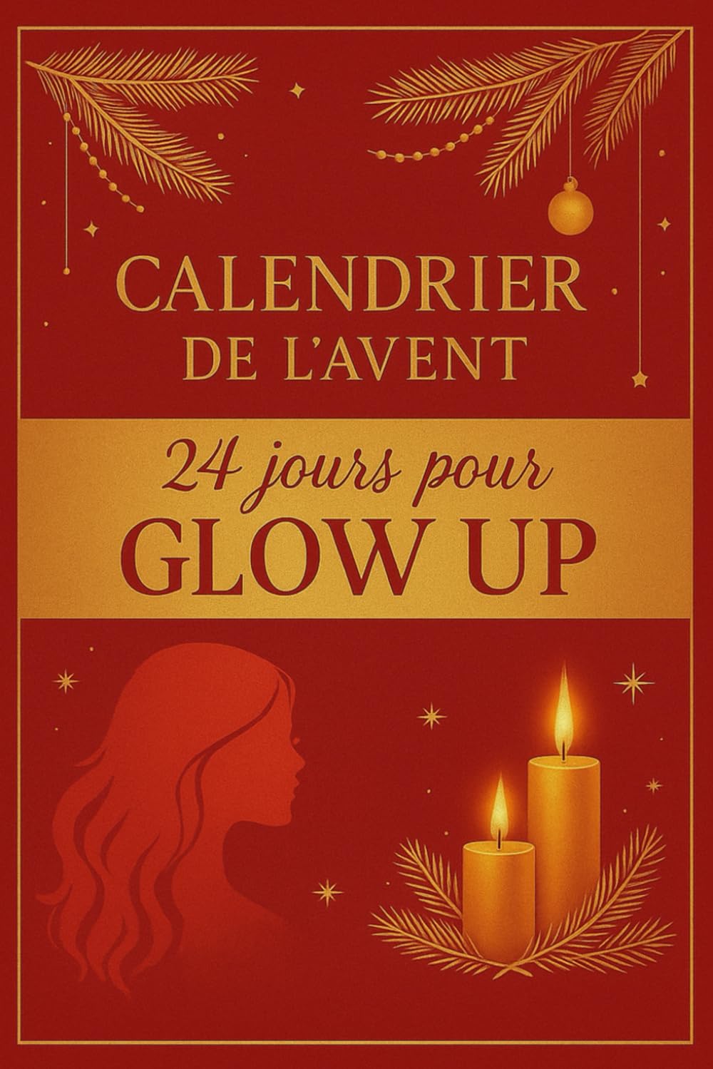 Calendrier de l'Avent pour Femmes - 24 jours pour Glow Up: 24 jours de douceur, de rituels et de lés pour révéler ta plus belle version – idees cadeaux